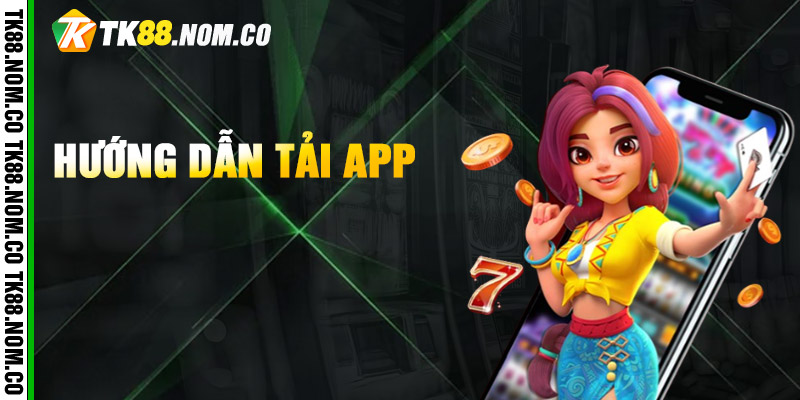 Huong Dan Tai App Quy trình cài đặt ứng dụng TK88