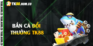 ban ca doi thuong tk88