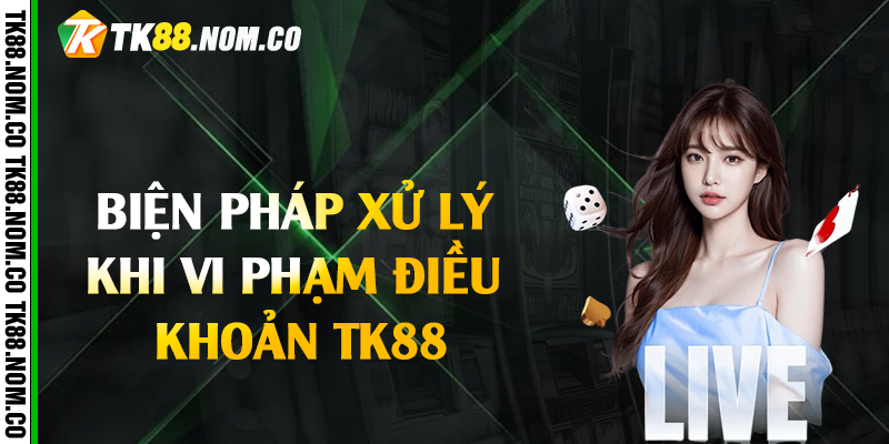 Biện Pháp Xử Lý Khi Vi Phạm Điều Khoản Tk88