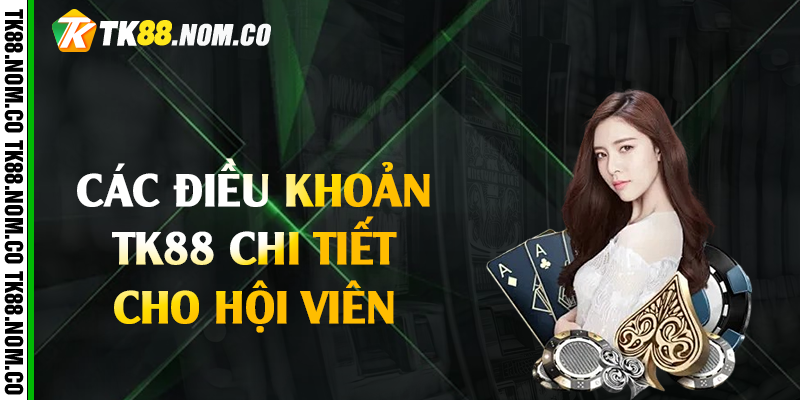 Các Điều Khoản Tk88 Chi Tiết Cho Hội Viên