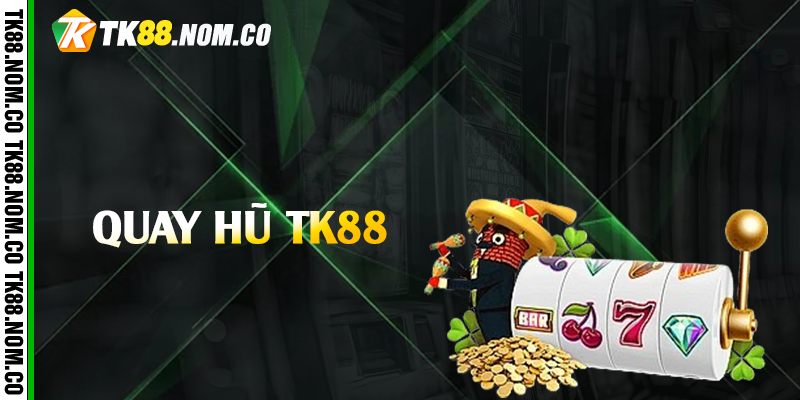 quay hu tk88 quay hu tk88