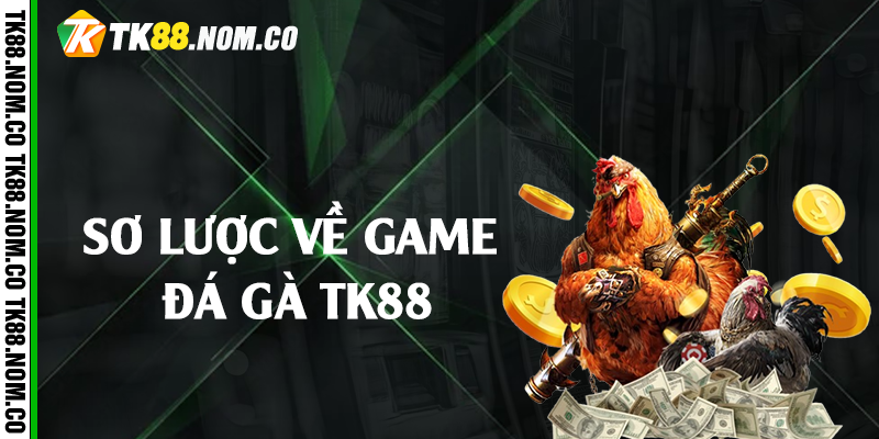 Sơ lược về game đá gà Tk88